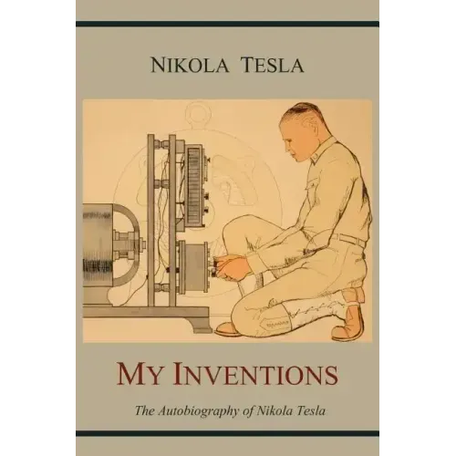My Inventions: The Autobiography of Nikola Tesla