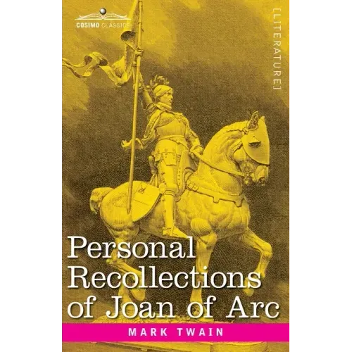 Personal Recollections of Joan of Arc: by the Sieur Louis de Conte