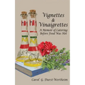 Vignettes & Vinaigrettes: A Memoir Of Catering Before Food Was Hot