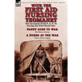 With the First Aid Nursing Yeomanry: Two Accounts of the F. A. N. Ys During the First World War-Fanny Goes to War by Pat Beauchamp & a Nurse at the Wa