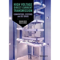 High Voltage Direct Current Transmission: Converters, Systems and DC Grids