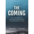 The Coming: The Testimony of the Bible Concerning the Return of Christ