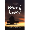 In Theory. What Is Love?