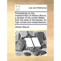 Proceedings on the Impeachment of William Blount, a Senator of the United States from the State of Tennessee, for High Crimes and Misdemeanors.