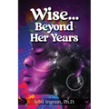 Wise... Beyond Her Years: Collected Poems 1972 - 1980