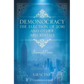 DEMONOCRACY The Election of 2016 And Other Absurdities: Survival Poems