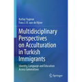 Multidisciplinary Perspectives on Acculturation in Turkish Immigrants: Identity, Language and Education Across Generations