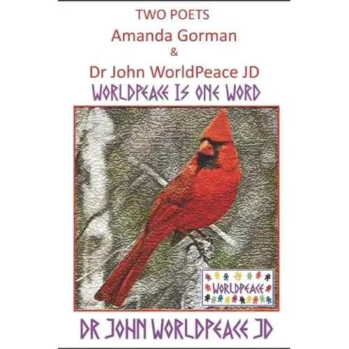 Two Poets Amanda Gorman and Dr John WorldPeace JD: WorldPeace Poems