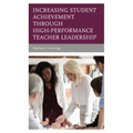 Increasing Student Achievement through High-Performance Teacher Leadership