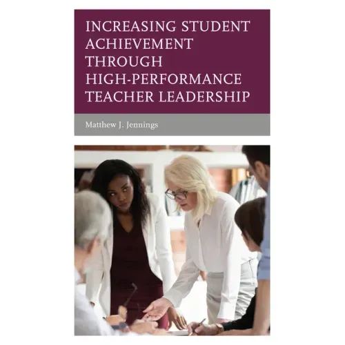 Increasing Student Achievement through High-Performance Teacher Leadership