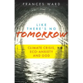 Like There's No Tomorrow: Climate Crisis, Eco-Anxiety and God