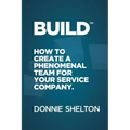 Build: How to create a phenomenal team for your service company