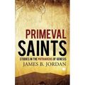 Primeval Saints: Studies in the Patriarchs of Genesis