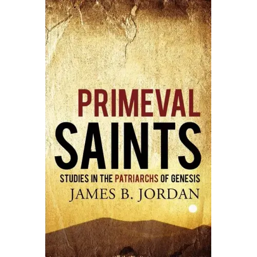 Primeval Saints: Studies in the Patriarchs of Genesis