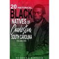 20 Historical Black Natives of Charleston, South Carolina: Volume One