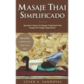 Masaje Thai Simplificado: Aprende a hacer un masaje tradicional thai aunque no tengas experiencia (incluye curso online)