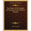 The Origin of the Triangle and Meaning of the Different Triangles
