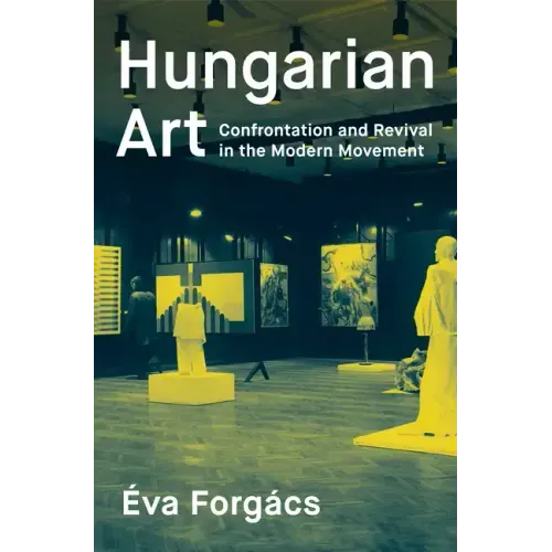 Hungarian Art: Confrontation and Revival in the Modern Movement