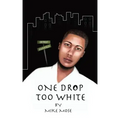 One Drop Too White