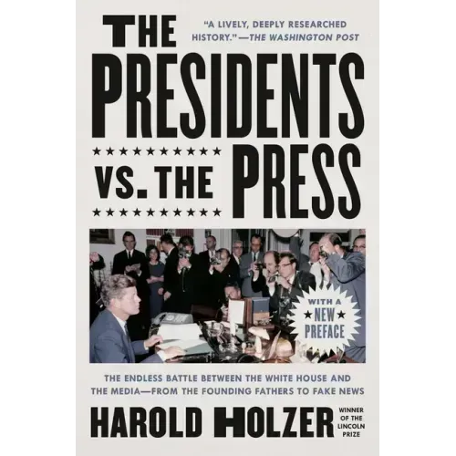 The Presidents vs. the Press: The Endless Battle Between the White House and the Media--From the Founding Fathers to Fake News