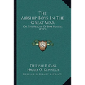 The Airship Boys In The Great War: Or The Rescue Of Bob Russell (1915)