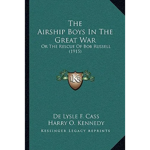 The Airship Boys In The Great War: Or The Rescue Of Bob Russell (1915)
