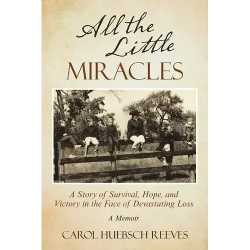 All the Little Miracles: A Story of Survival, Hope, and Victory in the Face of Devastating Loss a Memoir