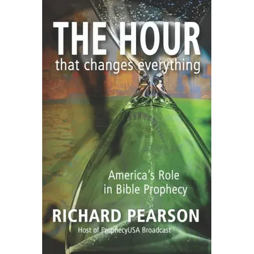 THE HOUR That Changes Everything: America's Role in Bible Prophecy