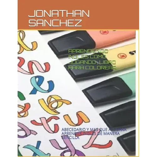 Aprendiendo Ingles Como Jugando, Libro Para Colorear.: Abecedario Y Mas Que Ayudara Aprender Ingles de Manera Sencilla