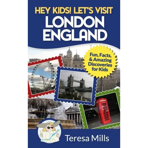 Hey Kids! Let's Visit London England: Fun, Facts and Amazing Discoveries for Kids