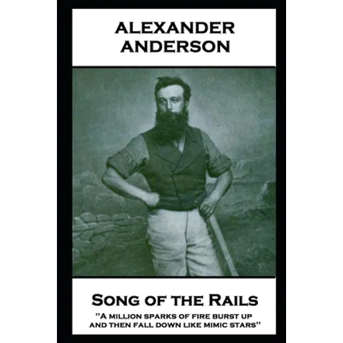 Alexander Anderson - Songs of the Rails: 'A million sparks of fire burst up, and then fall down like mimic stars''