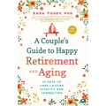 A Couple's Guide to Happy Retirement and Aging: 15 Keys to Long-Lasting Vitality and Connection