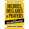 Decrees, Declares & Prayers For The Incarcerated