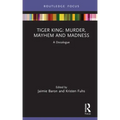 Tiger King: Murder, Mayhem and Madness: A Docalogue