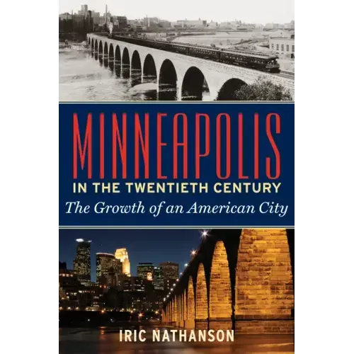 Minneapolis in the Twentieth Century: The Growth of an American City