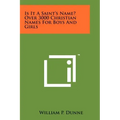 Is It A Saint's Name? Over 3000 Christian Names For Boys And Girls
