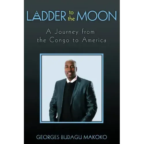 Ladder to the Moon A Journey from the Congo to America