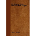 100 Singing Games - Old, New, And, Adapted