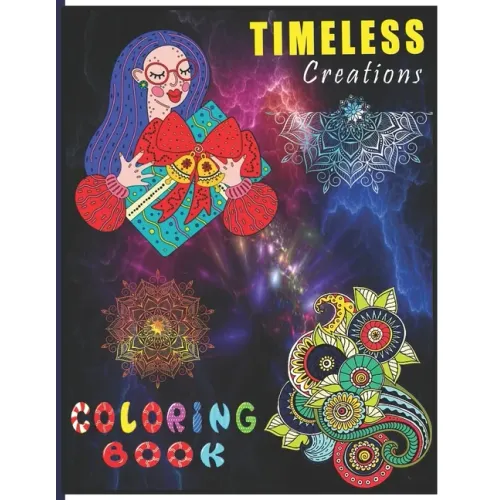 Timeless Creations Coloring Book: A Perfect Coloring Book for Adult and Teenagers Boys, Girls for Relaxation & Mindfulness