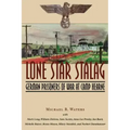 Lone Star Stalag: German Prisoners of War at Camp Hearne