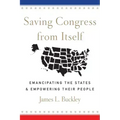 Saving Congress from Itself: Emancipating the States and Empowering Their People