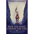 Ride The Wind, Choose The Fire: The Story Of Joan Of Arc