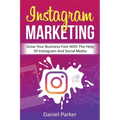 Instagram Marketing: Grow Your Business Fast with the Help of Instagram and Social Media