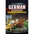The Ultimate German Cookbook: 111 Dishes From Germany To Cook Right Now