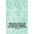 Medieval Textiles in the Cathedral of Uppsala, Sweden