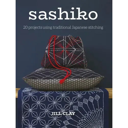 Sashiko: 20 Projects Using Traditional Japanese Stitching