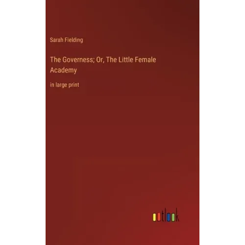 The Governess; Or, The Little Female Academy: in large print