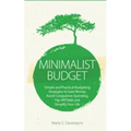 Minimalist Budget: Simple and Practical Budgeting Strategies to Save Money, Avoid Compulsive Spending, Pay Off Debt and Simplify Your Lif