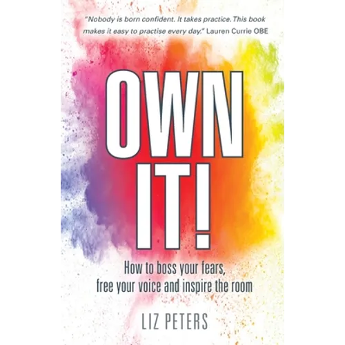 Own It!: How to boss your fears, free your voice and inspire the room