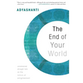 The End of Your World: Uncensored Straight Talk on the Nature of Enlightenment